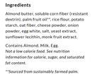 A list of ingredients for a food product, including almond butter, corn fiber, and various powders, with notes on allergens and nutritional information.