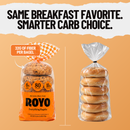 ROYO Everything Bagels with 32g fiber, 6g net carbs, 80 calories and 10g protein.