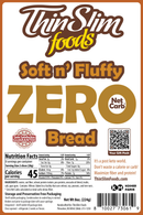 ThinSlim Foods Soft n’ Fluffy Zero Net Carb Bread with 7 grams of protein, 7 grams of fiber and 45 calories per two slices.